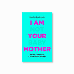 I Am Not Your Baby Mother : THE SUNDAY TIMES BESTSELLER