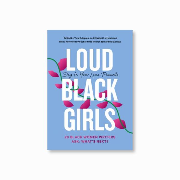 Loud Black Girls : 20 Black Women Writers Ask: What's Next?