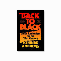 Back to Black : Black Radicalism for the 21st Century