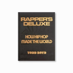 Rapper's Deluxe : How Hip Hop Made The World