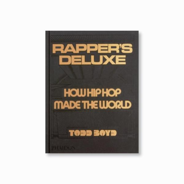 Rapper's Deluxe : How Hip Hop Made The World