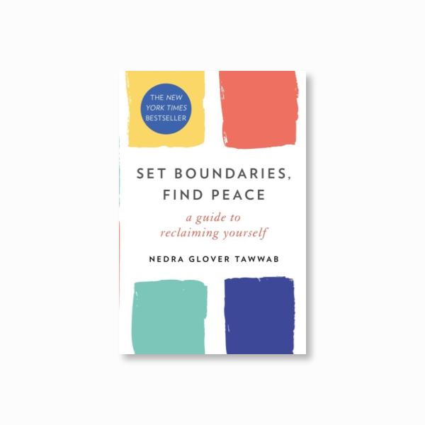 Set Boundaries, Find Peace : A Guide to Reclaiming Yourself