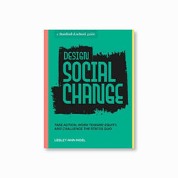 Design Social Change : Take Action, Work toward Equity, and Challenge the Status Quo