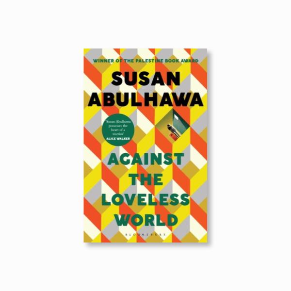 Against the Loveless World : Winner of the Palestine Book Award