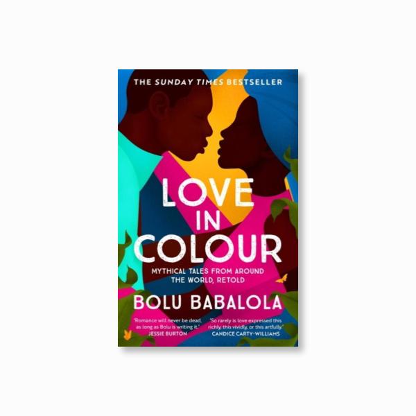 Love in Colour : 'So rarely is love expressed this richly, this vividly, or this artfully.' Candice Carty-Williams