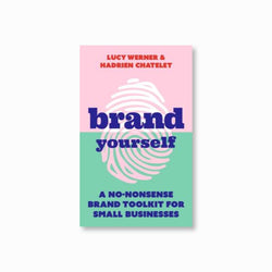 Brand Yourself : A no-nonsense brand toolkit for small businesses