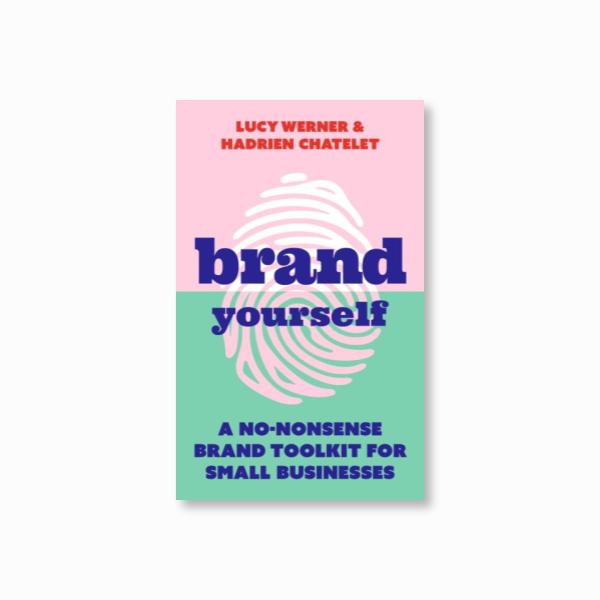 Brand Yourself : A no-nonsense brand toolkit for small businesses