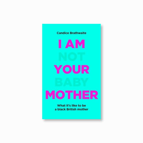 I Am Not Your Baby Mother : THE SUNDAY TIMES BESTSELLER