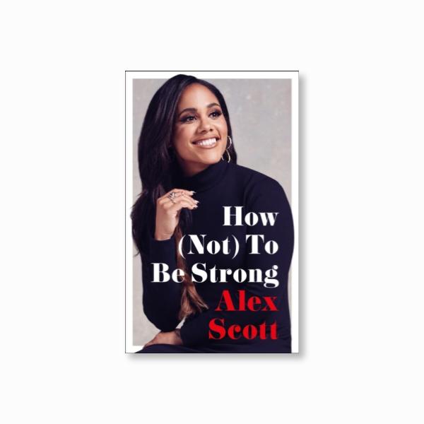 How (Not) To Be Strong : The inspirational instant Sunday Times Bestseller