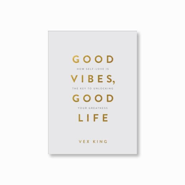 Good Vibes, Good Life (Gift Edition) : How Self-Love Is the Key to Unlocking Your Greatness