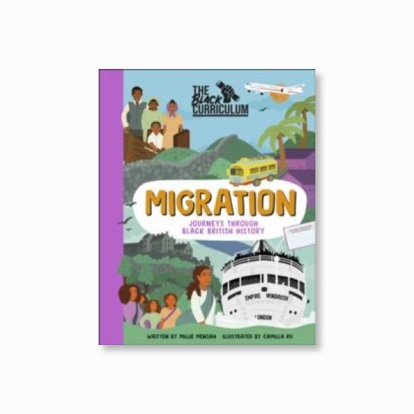 The Black Curriculum Migration : Journeys Through Black British History