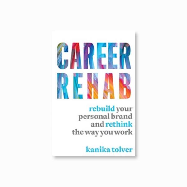 Career Rehab : Rebuild Your Personal Brand and Rethink the Way You Work
