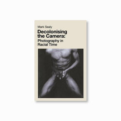 Decolonising the Camera : Photography in Racial Time