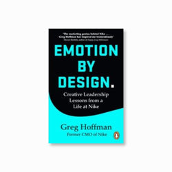 Emotion by Design : Creative Leadership Lessons from a Life at Nike by Greg Hoffman