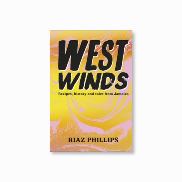 West Winds : Recipes, History and Tales from Jamaica
