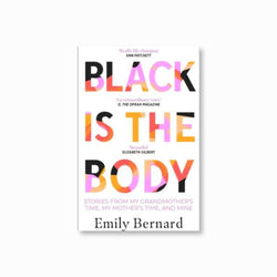 Black Is the Body : Stories from My Grandmother's Time, My Mother's Time, and Mine