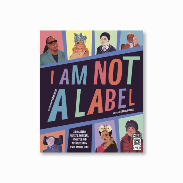 I Am Not a Label : 34 disabled artists, thinkers, athletes and activists from past and present
