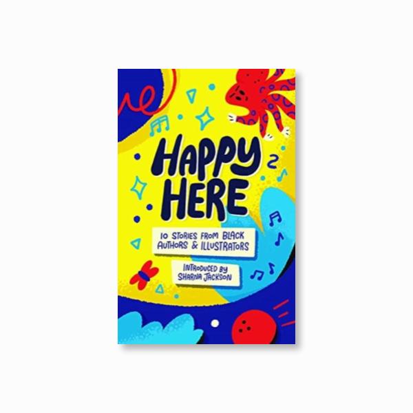Happy Here : 10 stories from Black British authors & illustrators