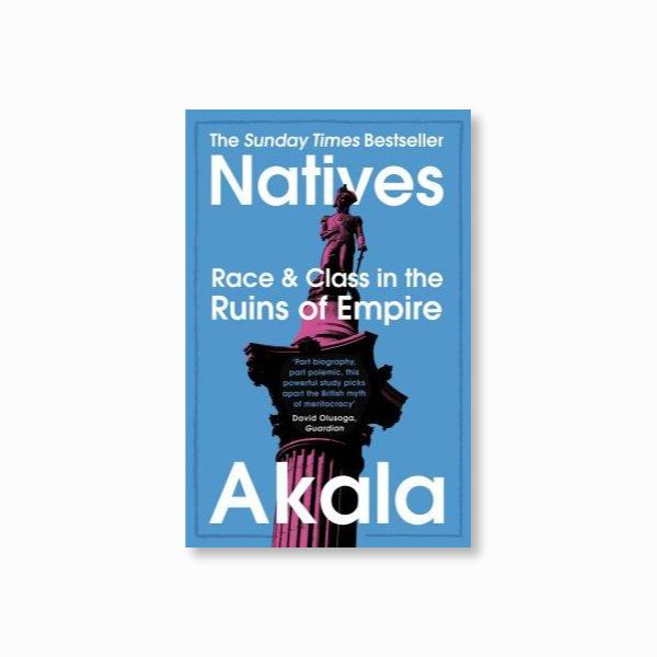 Natives : Race and Class in the Ruins of Empire - The Sunday Times Bestseller