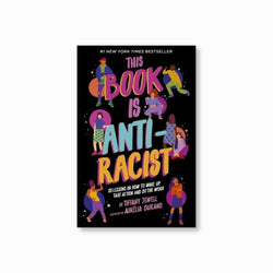 This Book Is Anti-Racist : 20 lessons on how to wake up, take action, and do the work