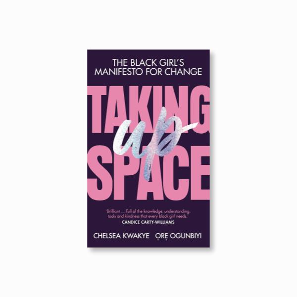 Taking Up Space : The Black Girl's Manifesto for Change