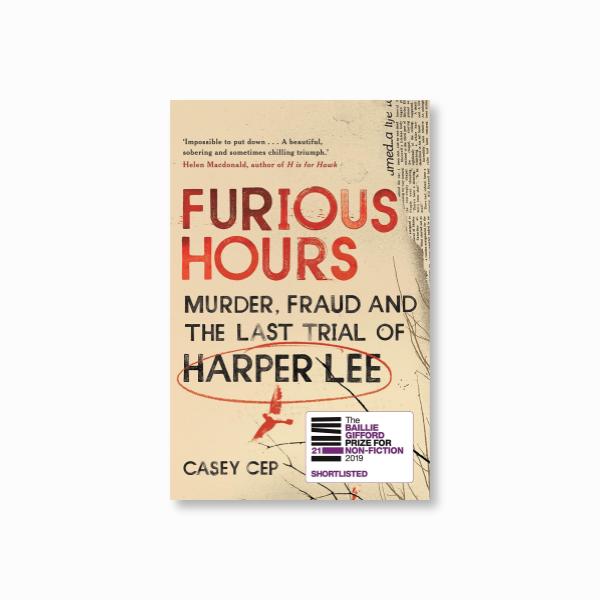 Furious Hours : Murder, Fraud and the Last Trial of Harper Lee