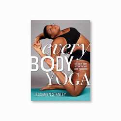 Every Body Yoga : Let Go of Fear, Get On the Mat, Love Your Body.